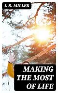 E-Book (epub) Making the Most of Life von J. R. Miller