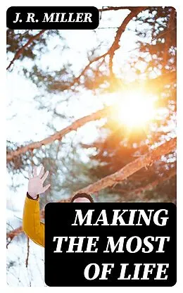 E-Book (epub) Making the Most of Life von J. R. Miller