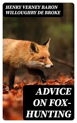 E-Book (epub) Advice on Fox-Hunting von Henry Verney baron Willoughby de Broke