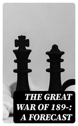 E-Book (epub) The Great War of 189-: A Forecast von David Christie Murray, Archibald Forbes, Charles Lowe