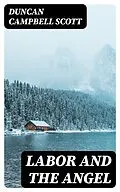 E-Book (epub) Labor and the Angel von Duncan Campbell Scott