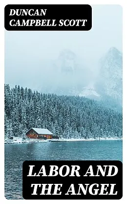 E-Book (epub) Labor and the Angel von Duncan Campbell Scott