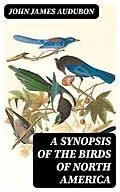 E-Book (epub) A Synopsis of the Birds of North America von John James Audubon