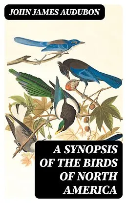 E-Book (epub) A Synopsis of the Birds of North America von John James Audubon