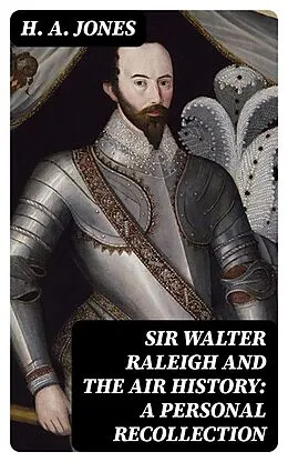 E-Book (epub) Sir Walter Raleigh and the Air History: A Personal Recollection von H. A. Jones
