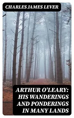 E-Book (epub) Arthur O'Leary: His Wanderings And Ponderings In Many Lands von Charles James Lever
