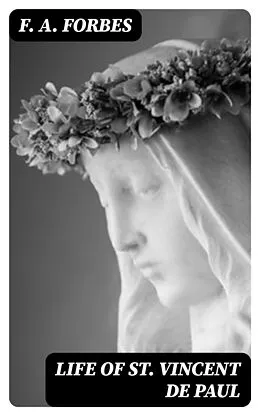 E-Book (epub) Life of St. Vincent de Paul von F. A. Forbes