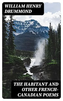 E-Book (epub) The Habitant and Other French-Canadian Poems von William Henry Drummond