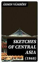 E-Book (epub) Sketches of Central Asia (1868) von Ármin Vámbéry