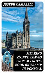 E-Book (epub) Mearing Stones: Leaves from My Note-Book on Tramp in Donegal von Joseph Campbell