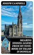 E-Book (epub) Mearing Stones: Leaves from My Note-Book on Tramp in Donegal von Joseph Campbell