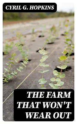 E-Book (epub) The Farm That Won't Wear Out von Cyril G. Hopkins