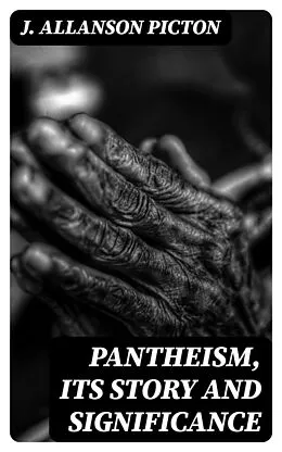 E-Book (epub) Pantheism, Its Story and Significance von J. Allanson Picton