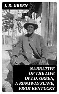 E-Book (epub) Narrative of the Life of J.D. Green, a Runaway Slave, from Kentucky von J. D. Green