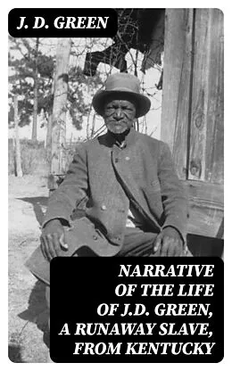 E-Book (epub) Narrative of the Life of J.D. Green, a Runaway Slave, from Kentucky von J. D. Green