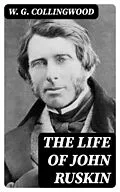 E-Book (epub) The Life of John Ruskin von W. G. Collingwood
