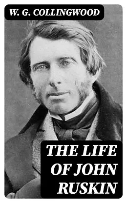 E-Book (epub) The Life of John Ruskin von W. G. Collingwood