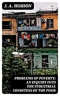E-Book (epub) Problems of Poverty: An Inquiry into the Industrial Condition of the Poor von J. A. Hobson