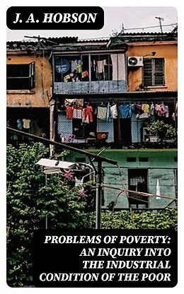 E-Book (epub) Problems of Poverty: An Inquiry into the Industrial Condition of the Poor von J. A. Hobson