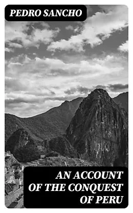 E-Book (epub) An Account of the Conquest of Peru von Pedro Sancho