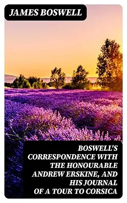 E-Book (epub) Boswell's Correspondence with the Honourable Andrew Erskine, and His Journal of a Tour to Corsica von James Boswell