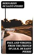 E-Book (epub) Paul and Virginia from the French of J.B.H. de Saint Pierre von Bernardin de Saint-Pierre