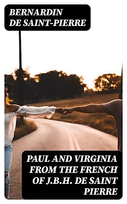 E-Book (epub) Paul and Virginia from the French of J.B.H. de Saint Pierre von Bernardin de Saint-Pierre