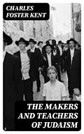 E-Book (epub) The Makers and Teachers of Judaism von Charles Foster Kent