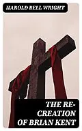 E-Book (epub) The Re-Creation of Brian Kent von Harold Bell Wright