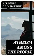 E-Book (epub) Atheism Among the People von Alphonse de Lamartine