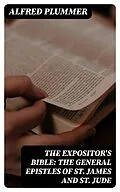 E-Book (epub) The Expositor's Bible: The General Epistles of St. James and St. Jude von Alfred Plummer