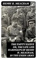 E-Book (epub) The Empty Sleeve or, The Life and Hardships of Henry H. Meacham, in the Union Army von Henry H. Meacham