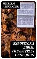 E-Book (epub) Expositor's Bible: The Epistles of St. John von William Alexander