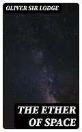 E-Book (epub) The Ether of Space von Oliver Sir Lodge