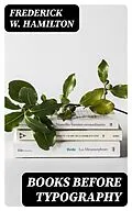 E-Book (epub) Books Before Typography von Frederick W. Hamilton