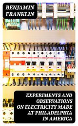 E-Book (epub) Experiments and Observations on Electricity Made at Philadelphia in America von Benjamin Franklin