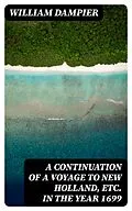 E-Book (epub) A Continuation of a Voyage to New Holland, Etc. in the Year 1699 von William Dampier