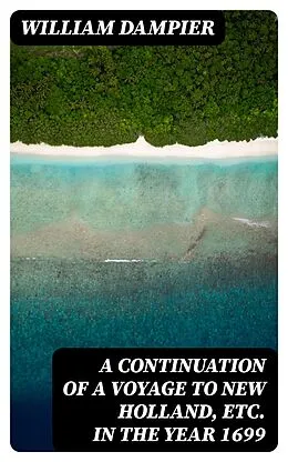 E-Book (epub) A Continuation of a Voyage to New Holland, Etc. in the Year 1699 von William Dampier