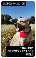 E-Book (epub) The Lure of the Labrador Wild von Dillon Wallace