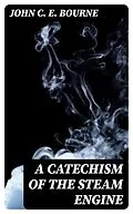 E-Book (epub) A Catechism of the Steam Engine von John C. E. Bourne