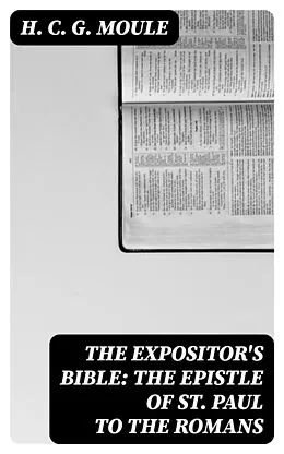 E-Book (epub) The Expositor's Bible: The Epistle of St Paul to the Romans von H. C. G. Moule