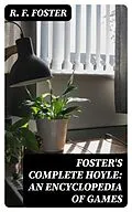 E-Book (epub) Foster's Complete Hoyle: An Encyclopedia of Games von R. F. Foster