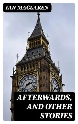 E-Book (epub) Afterwards, and Other Stories von Ian Maclaren