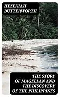 E-Book (epub) The Story of Magellan and The Discovery of the Philippines von Hezekiah Butterworth