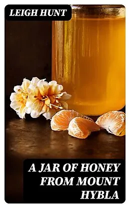 E-Book (epub) A Jar of Honey from Mount Hybla von Leigh Hunt