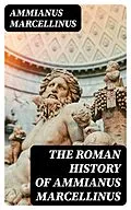 E-Book (epub) The Roman History of Ammianus Marcellinus von Ammianus Marcellinus