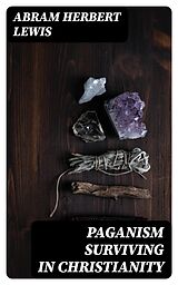 E-Book (epub) Paganism Surviving in Christianity von Abram Herbert Lewis