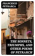E-Book (epub) The Sonnets, Triumphs, and Other Poems of Petrarch von Francesco Petrarca