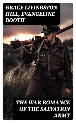 E-Book (epub) The War Romance of the Salvation Army von Grace Livingston Hill, Evangeline Booth