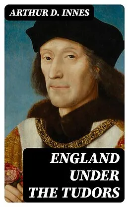 E-Book (epub) England under the Tudors von Arthur D. Innes
